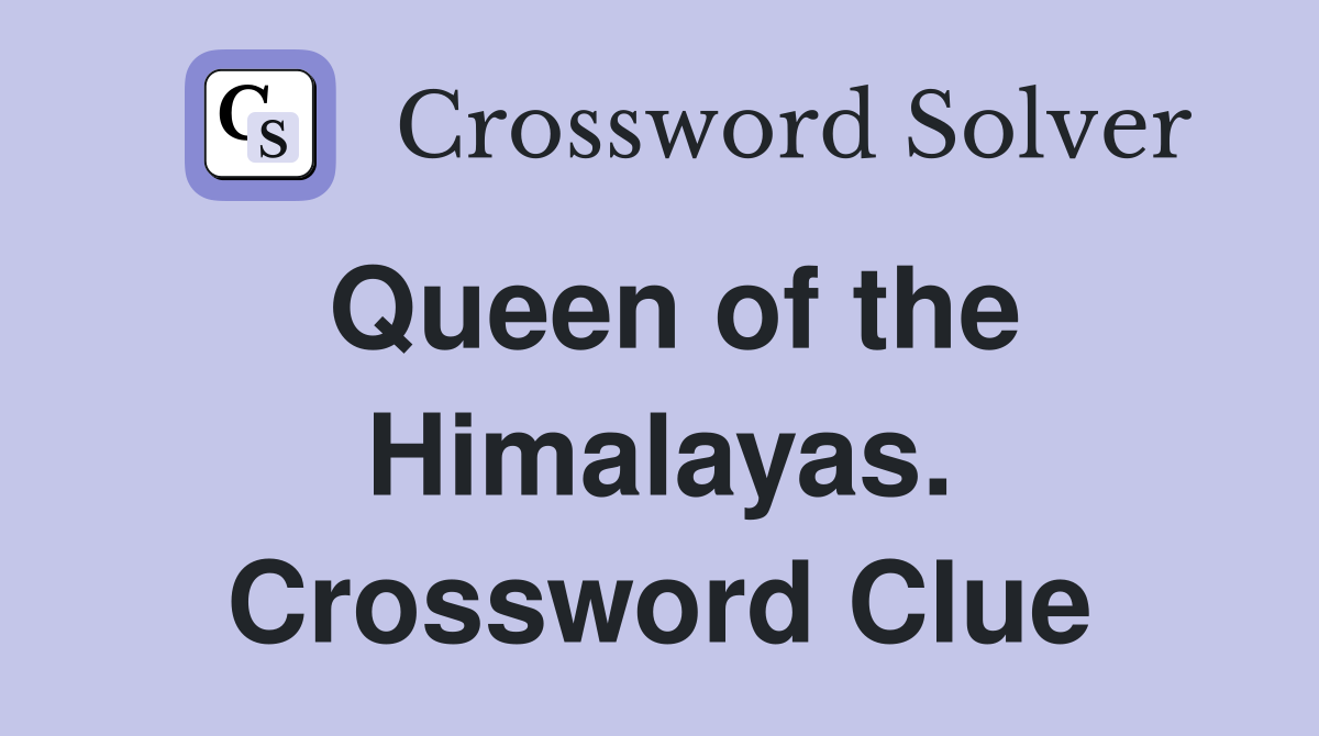 Queen of the Himalayas. Crossword Clue