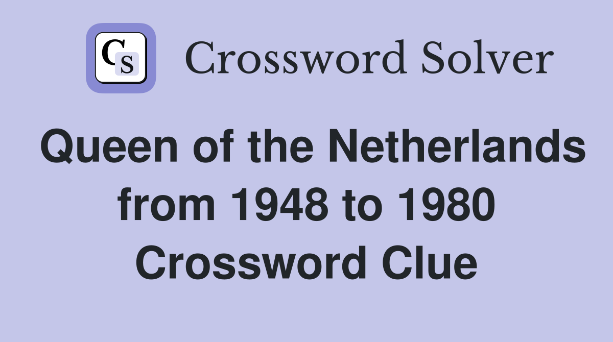 Queen of the Netherlands from 1948 to 1980 Crossword Clue