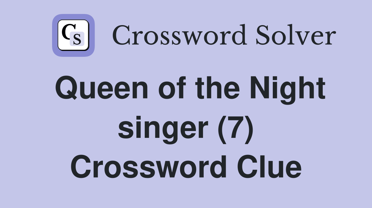 Queen of the Night singer (7) Crossword Clue