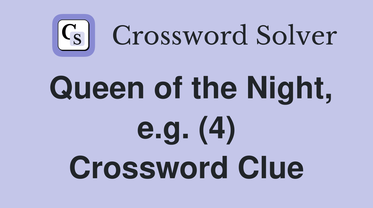 Queen of the Night, e.g. (4) Crossword Clue