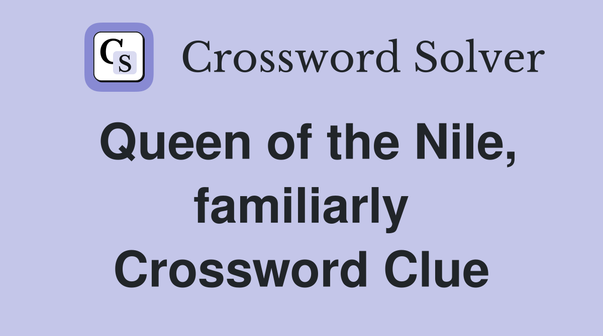 Queen of the Nile, familiarly Crossword Clue