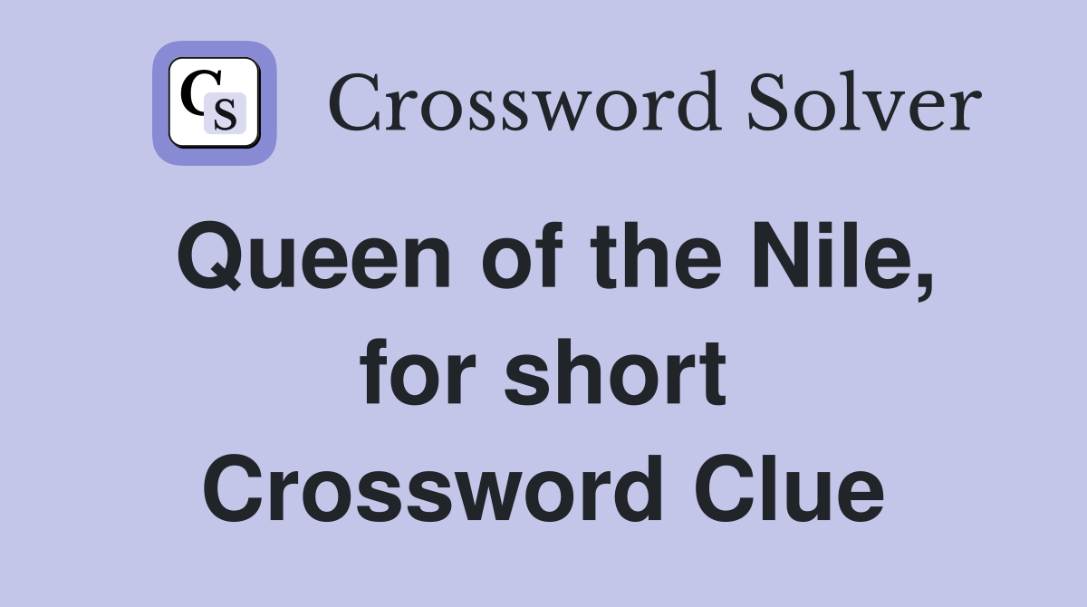Queen of the Nile, for short Crossword Clue