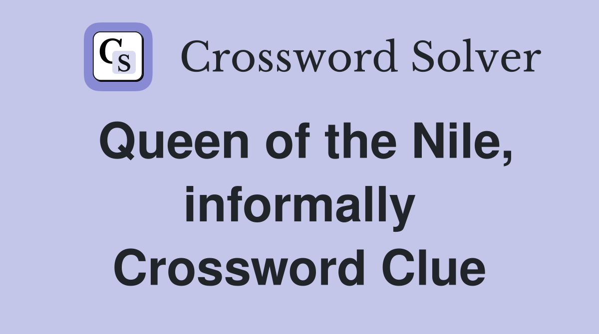 Queen of the Nile, informally Crossword Clue