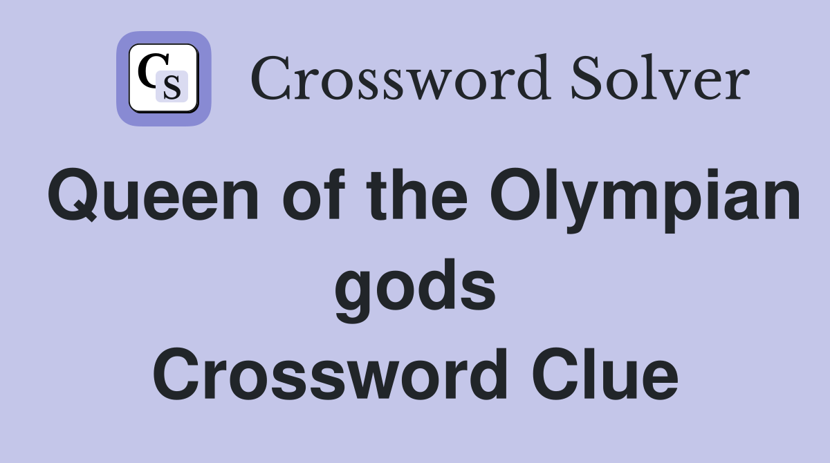 Queen of the Olympian gods Crossword Clue