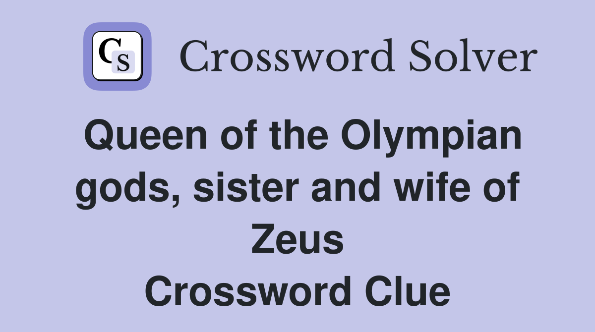 Queen of the Olympian gods sister and wife of Zeus Crossword Clue