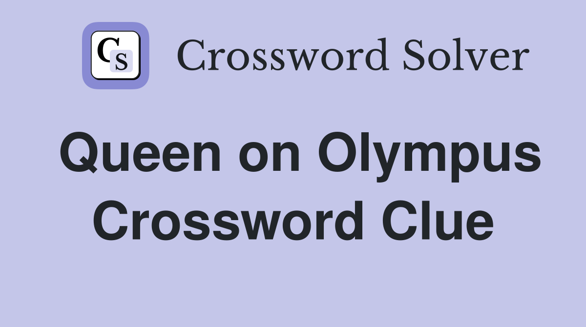 Queen on Olympus Crossword Clue