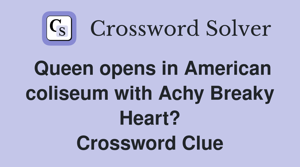 Queen opens in American coliseum with Achy Breaky Heart? Crossword Clue