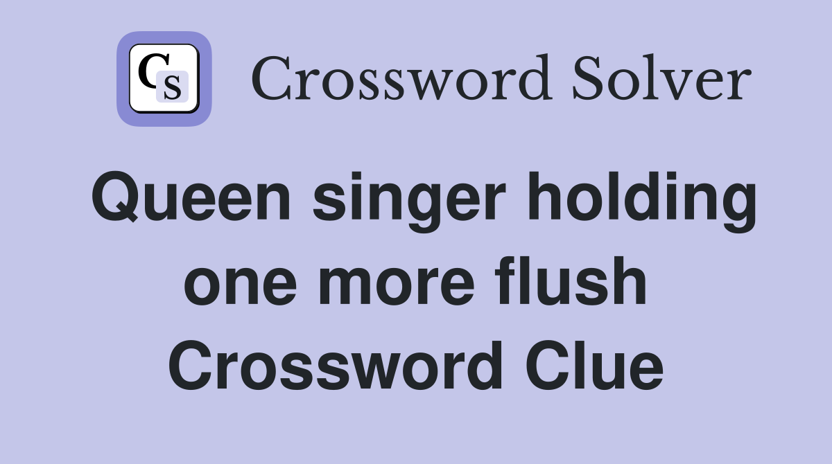 Queen singer holding one more flush Crossword Clue