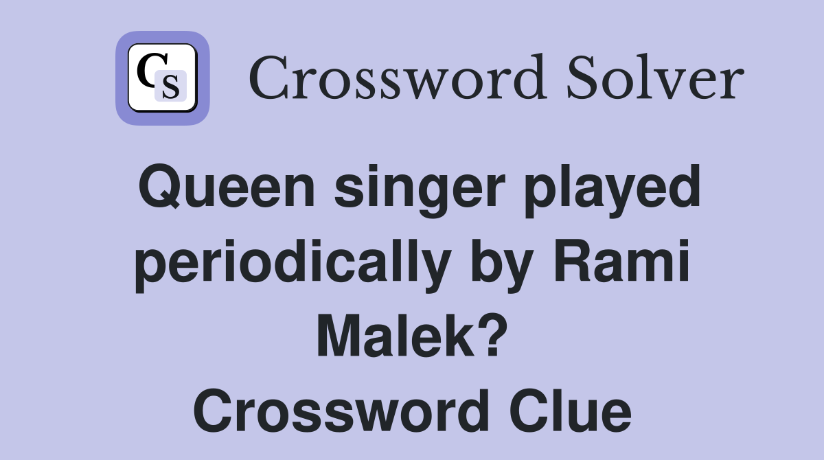 Queen singer played periodically by Rami Malek? Crossword Clue