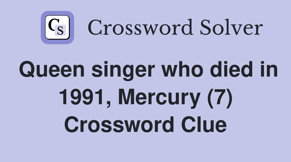 Queen singer who died in 1991, Mercury (7) Crossword Clue