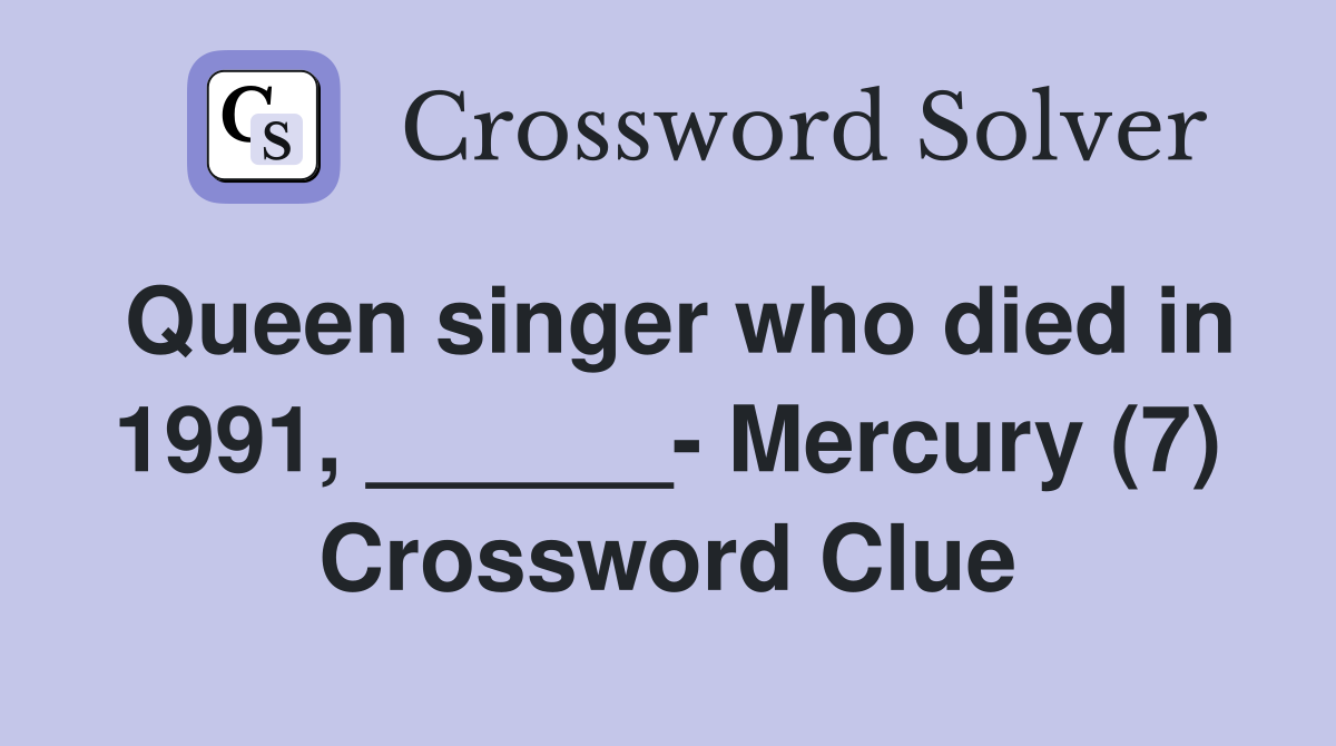 Queen singer who died in 1991, ______- Mercury (7) Crossword Clue
