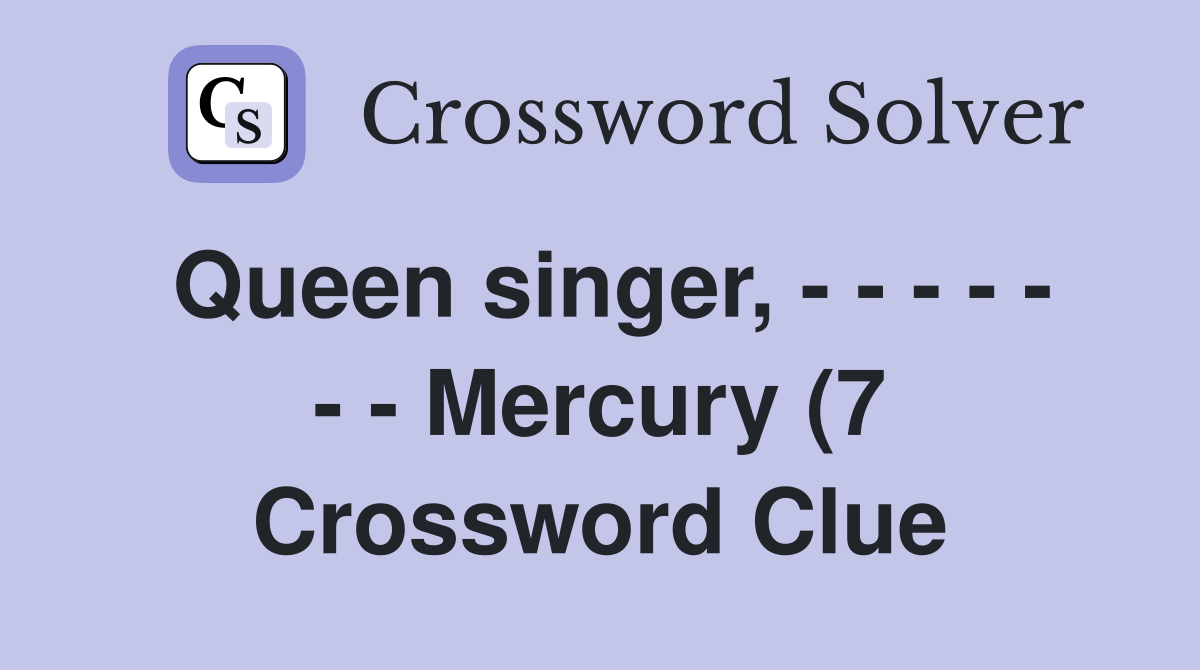 Queen singer Mercury (7) Crossword Clue Answers Queen singer Mercury (7) Crossword Clue Answers
