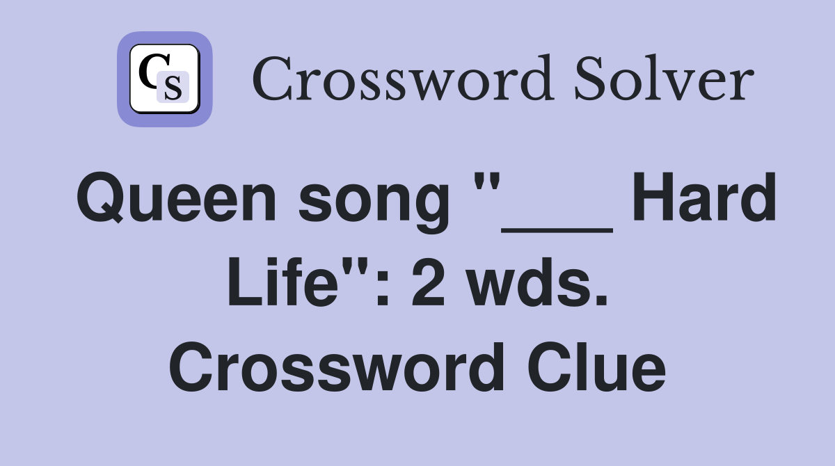 Queen song "___ Hard Life": 2 wds. Crossword Clue
