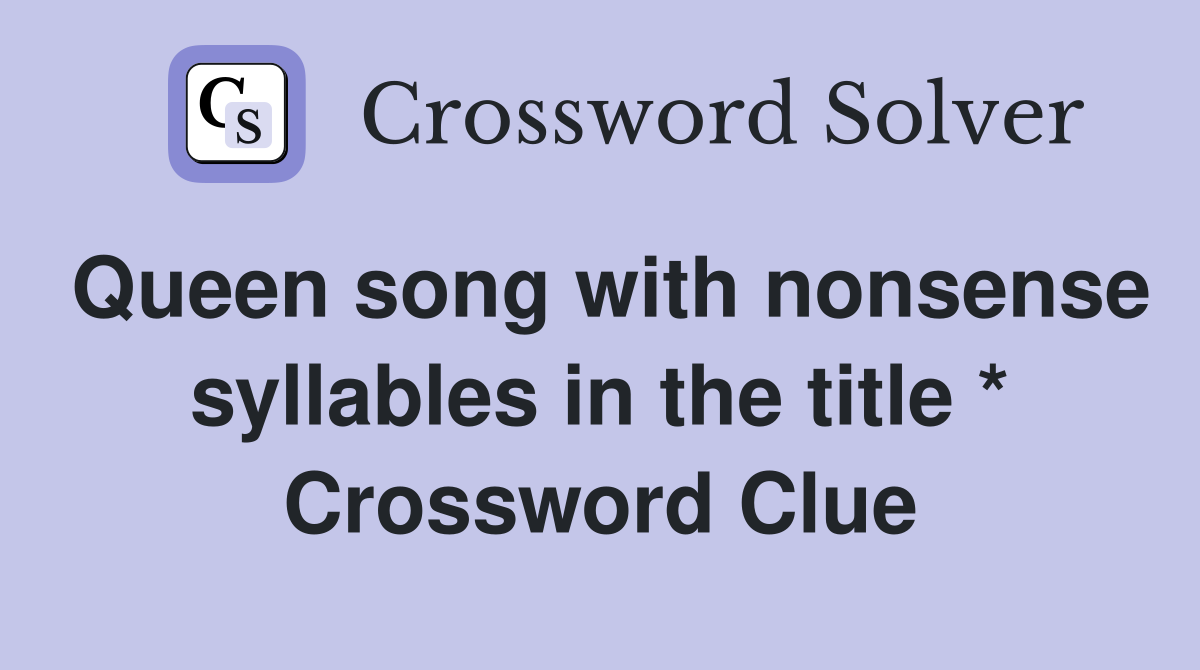 Queen song with nonsense syllables in the title * Crossword Clue