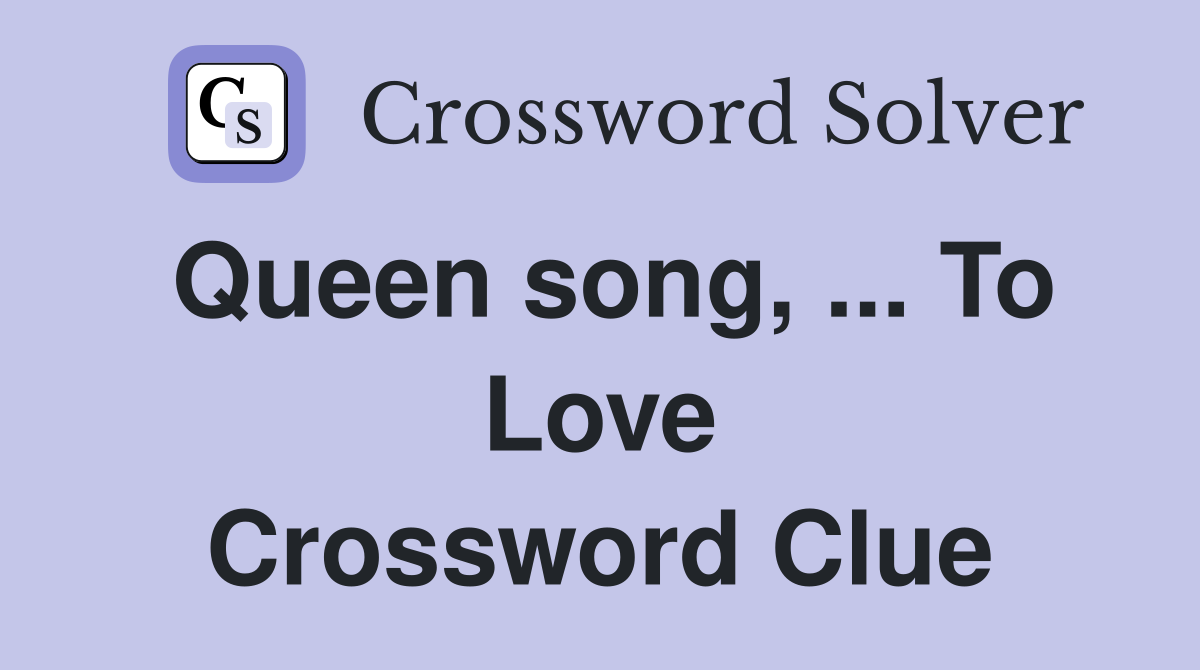Queen song, ... To Love Crossword Clue