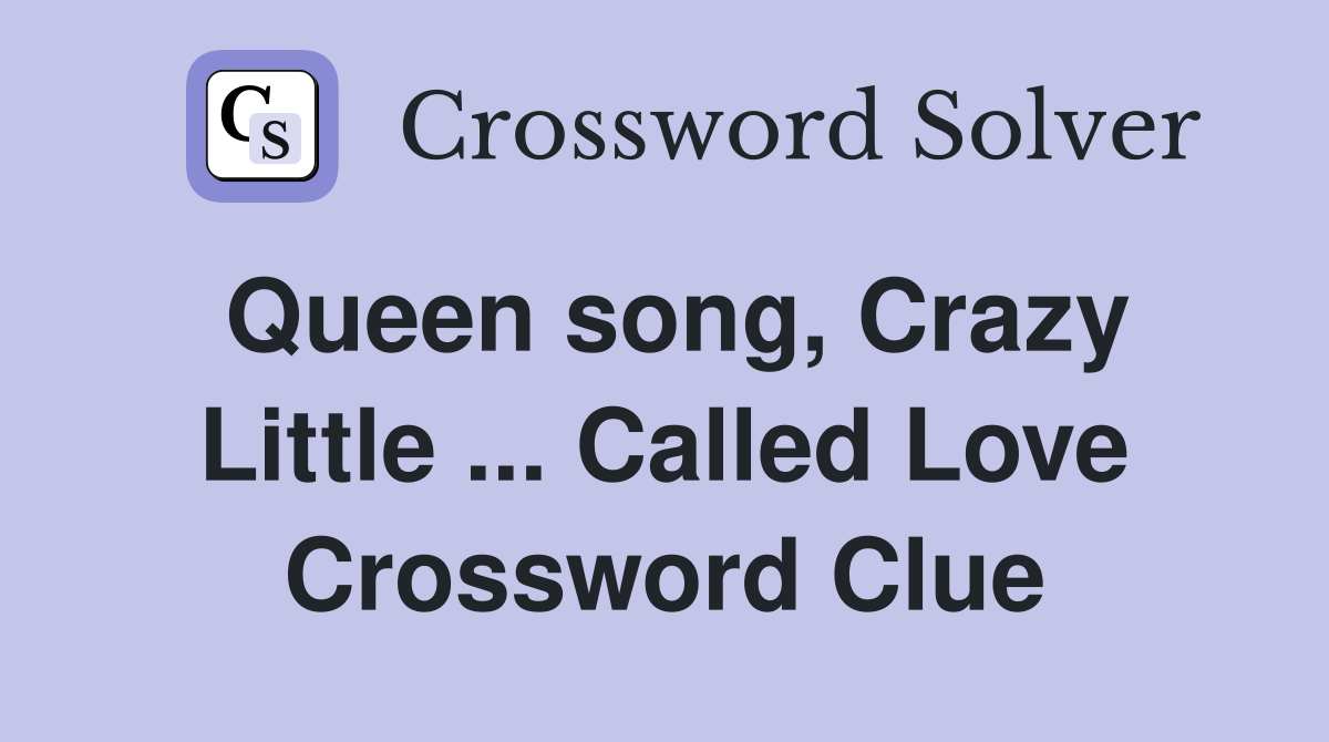 Queen song, Crazy Little ... Called Love Crossword Clue
