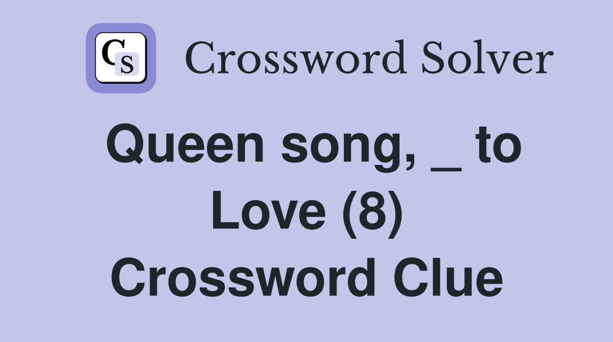 Queen song, _ to Love (8) Crossword Clue
