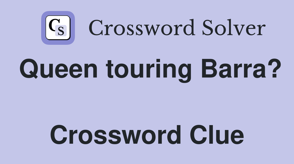 Queen touring Barra?  Crossword Clue
