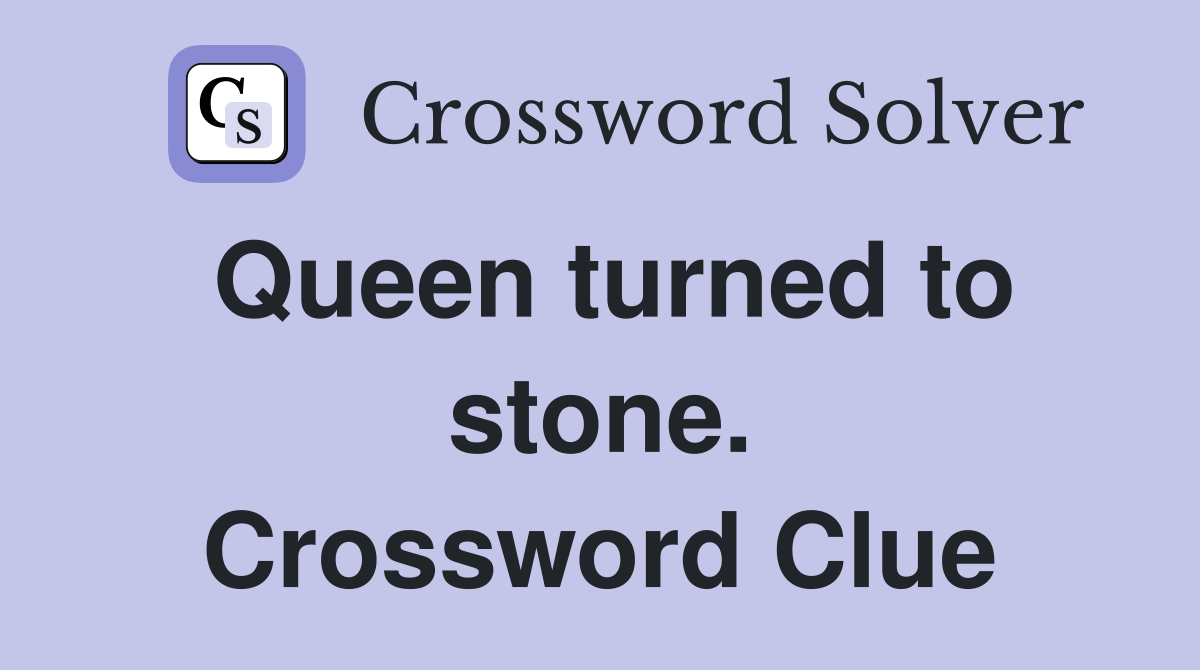 Queen turned to stone. Crossword Clue