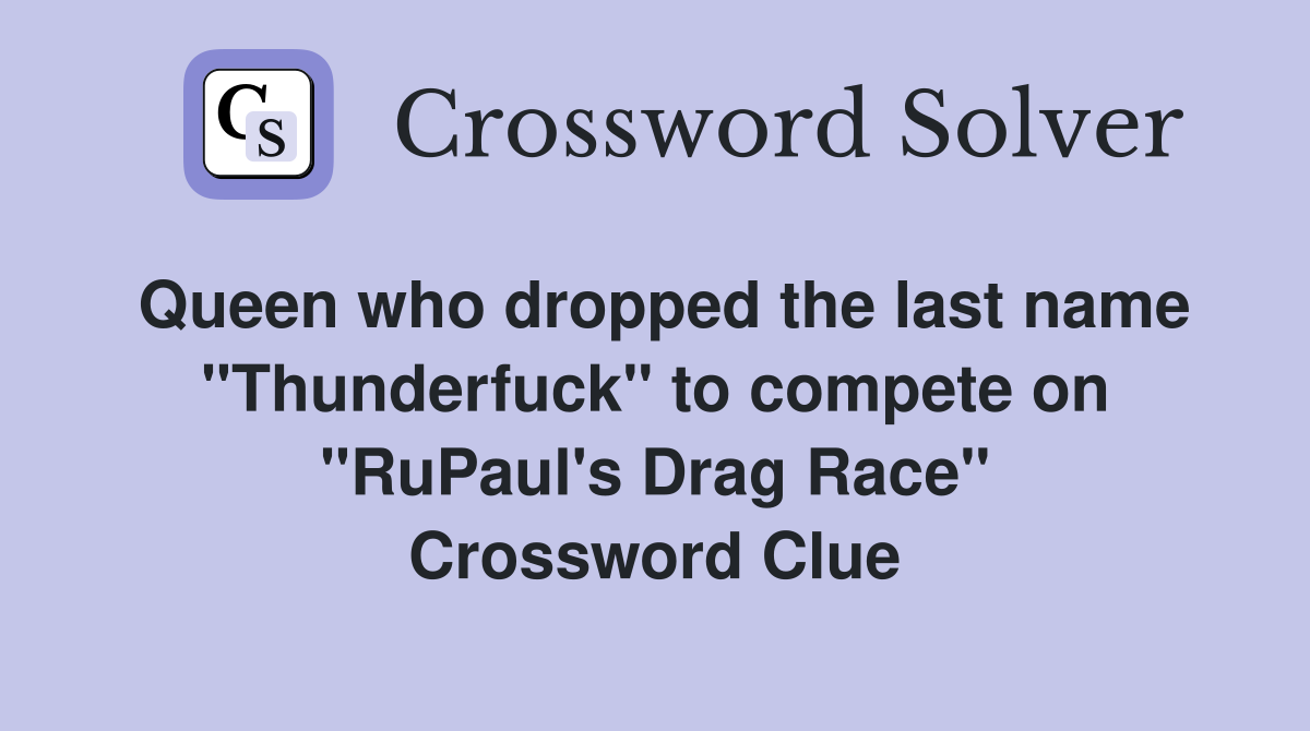 Queen who dropped the last name "Thunderfuck" to compete on "RuPaul's Drag Race" Crossword Clue