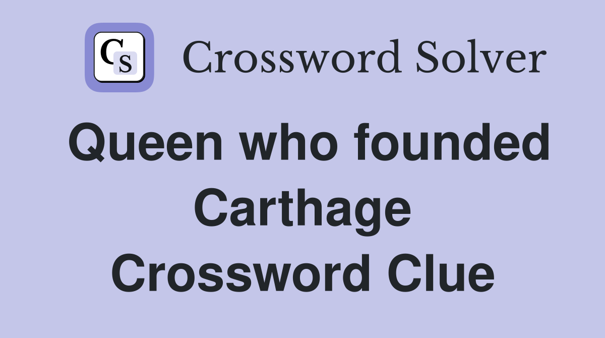 Queen who founded Carthage Crossword Clue