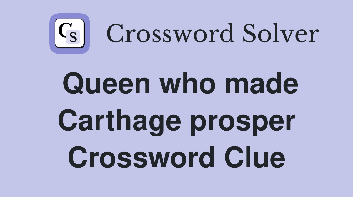Queen who made Carthage prosper Crossword Clue
