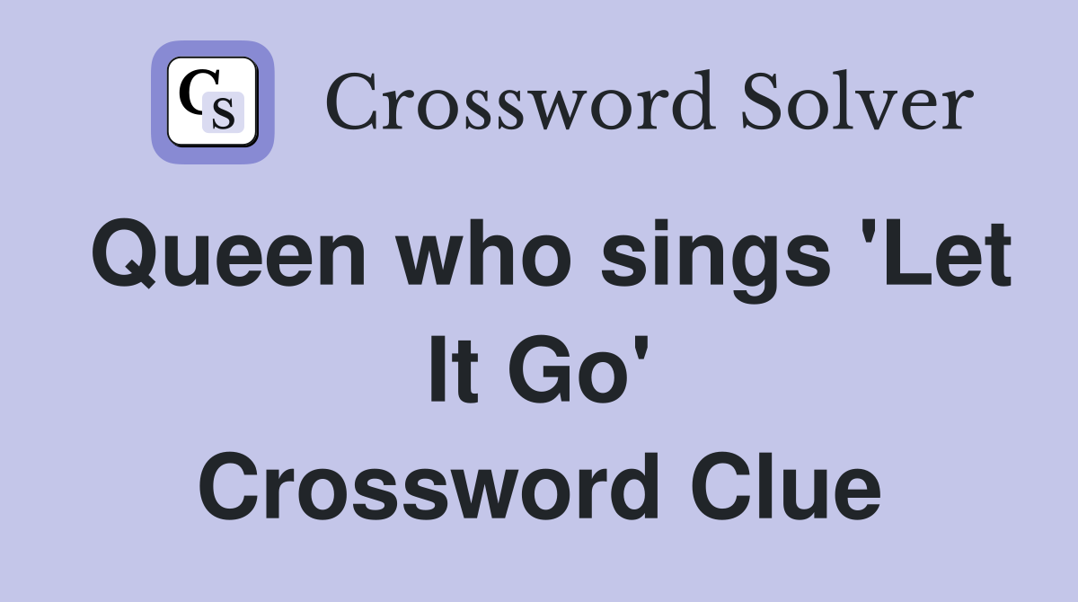 Queen who sings 'Let It Go' Crossword Clue