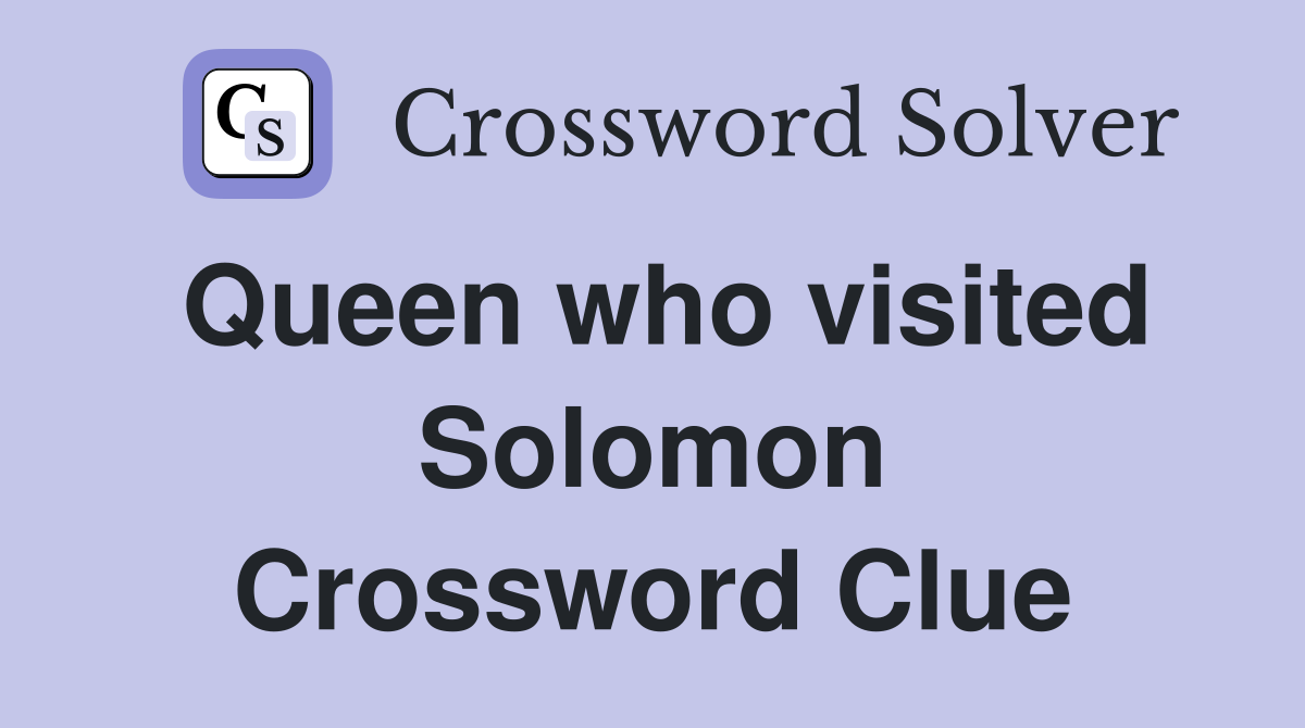 Queen who visited Solomon Crossword Clue