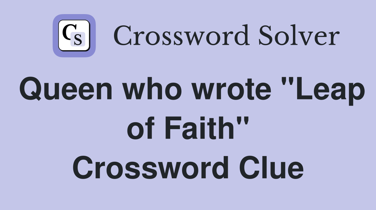 Queen who wrote "Leap of Faith" Crossword Clue