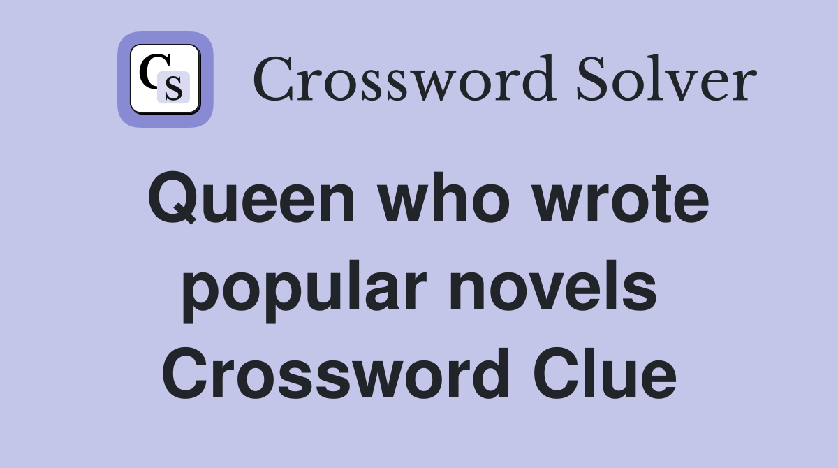 Queen who wrote popular novels Crossword Clue