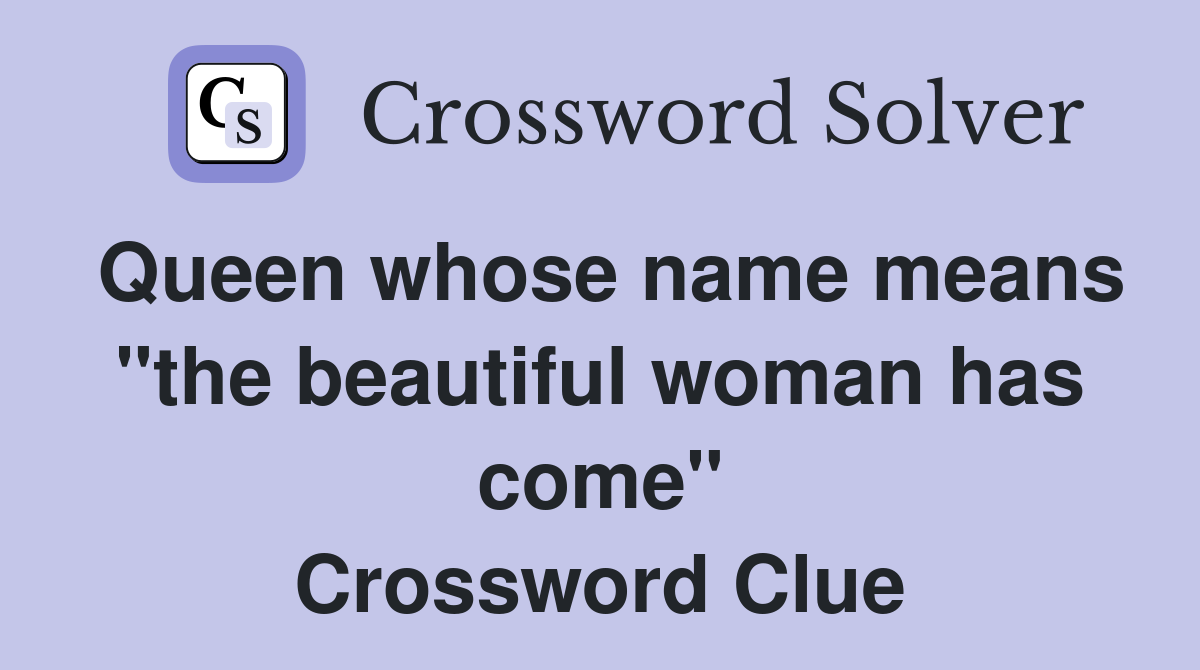 Queen whose name means "the beautiful woman has come" Crossword Clue