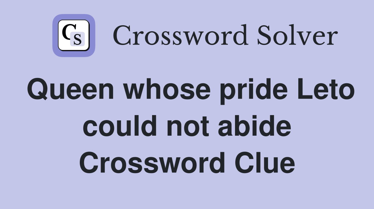 Queen whose pride Leto could not abide Crossword Clue