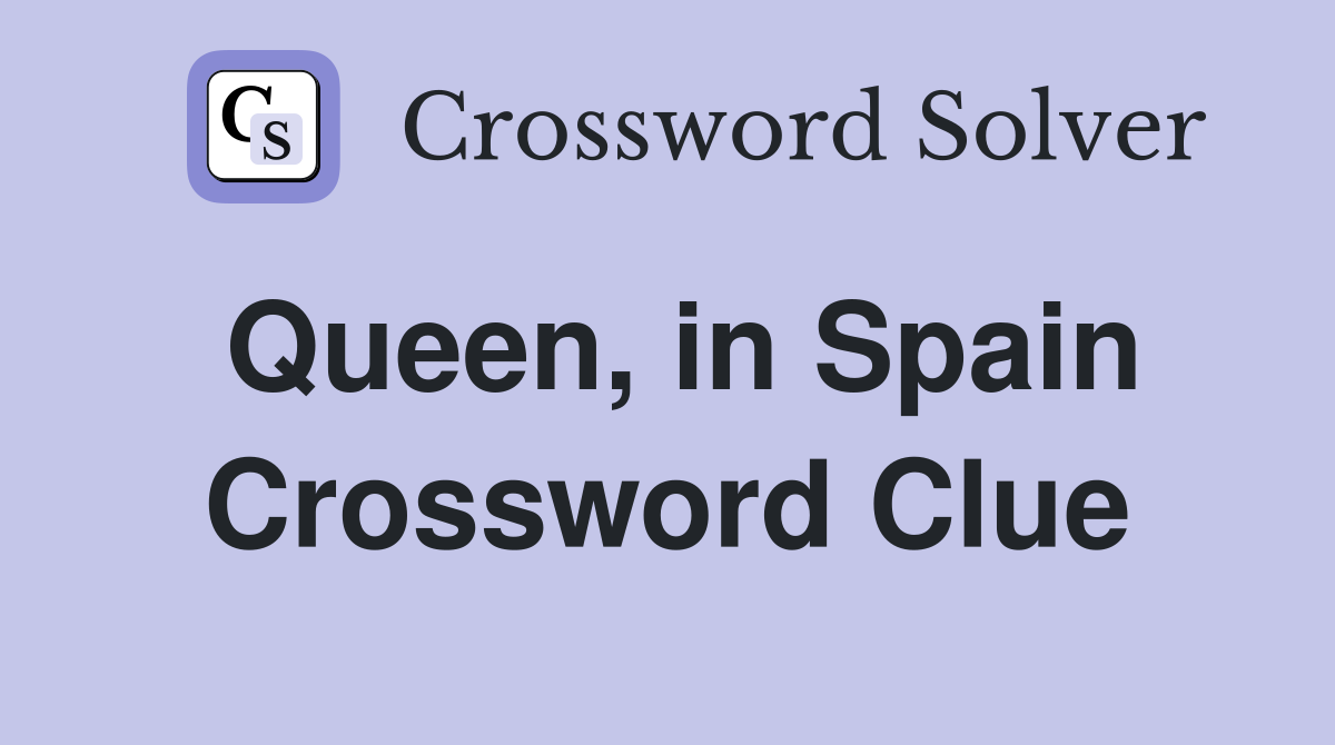 Queen, in Spain Crossword Clue