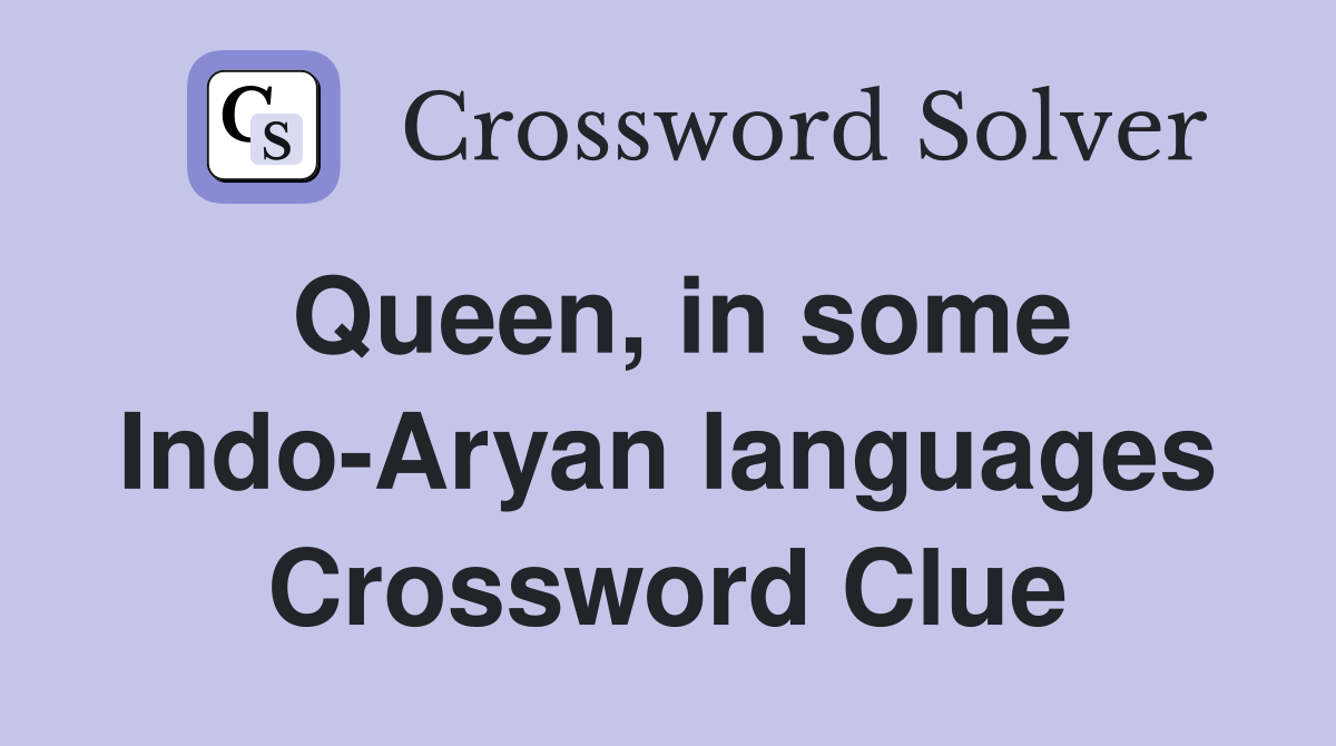 Queen, in some Indo-Aryan languages Crossword Clue