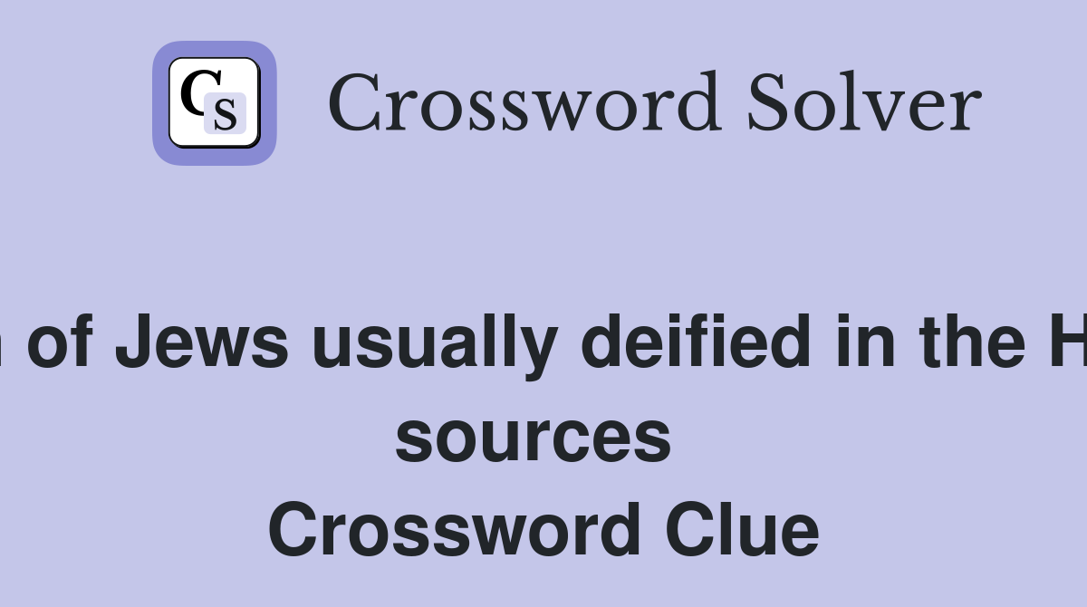 Queen of Jews usually deified in the Hebrew sources  Crossword Clue