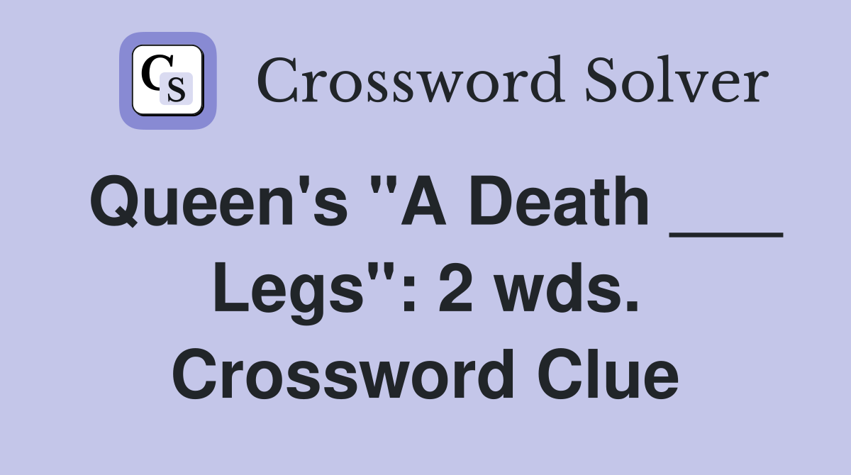 Queen's "A Death ___ Legs": 2 wds. Crossword Clue