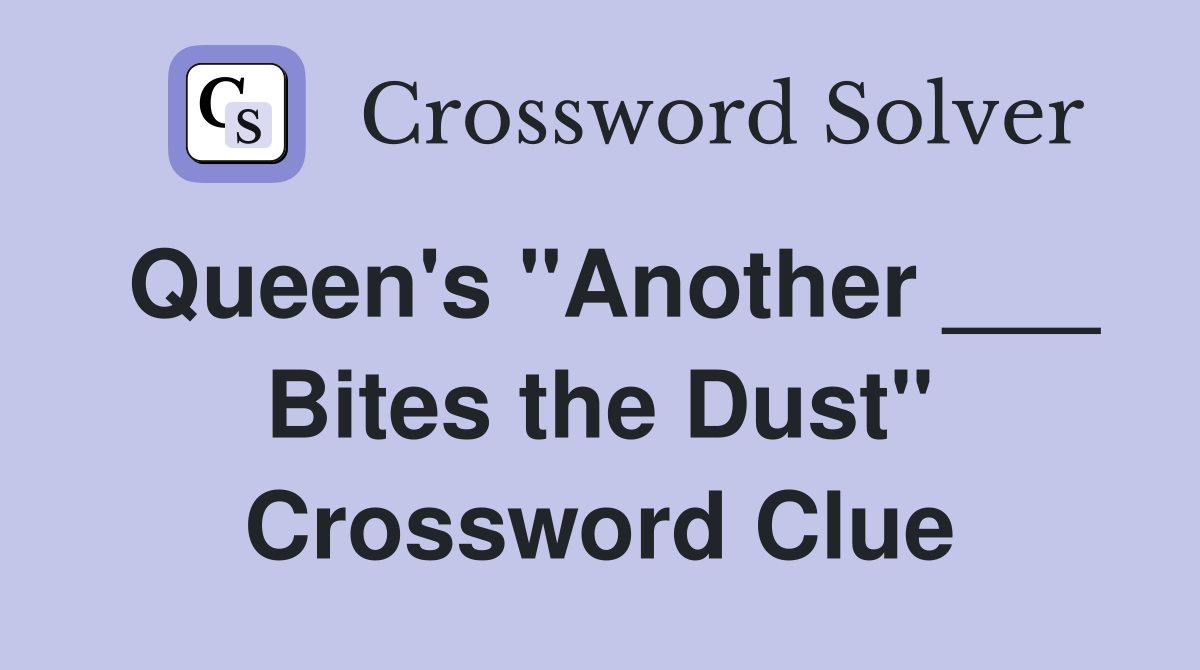Queen's "Another ___ Bites the Dust" Crossword Clue