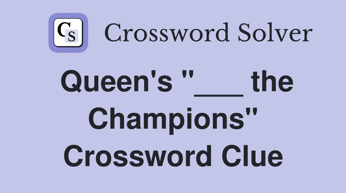 Queen's "___ the Champions" Crossword Clue