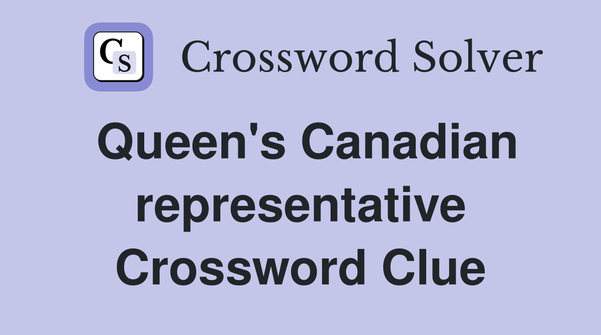 Queen's Canadian representative Crossword Clue