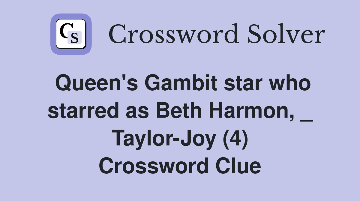 Queen's Gambit star who starred as Beth Harmon, _ Taylor-Joy (4) Crossword Clue