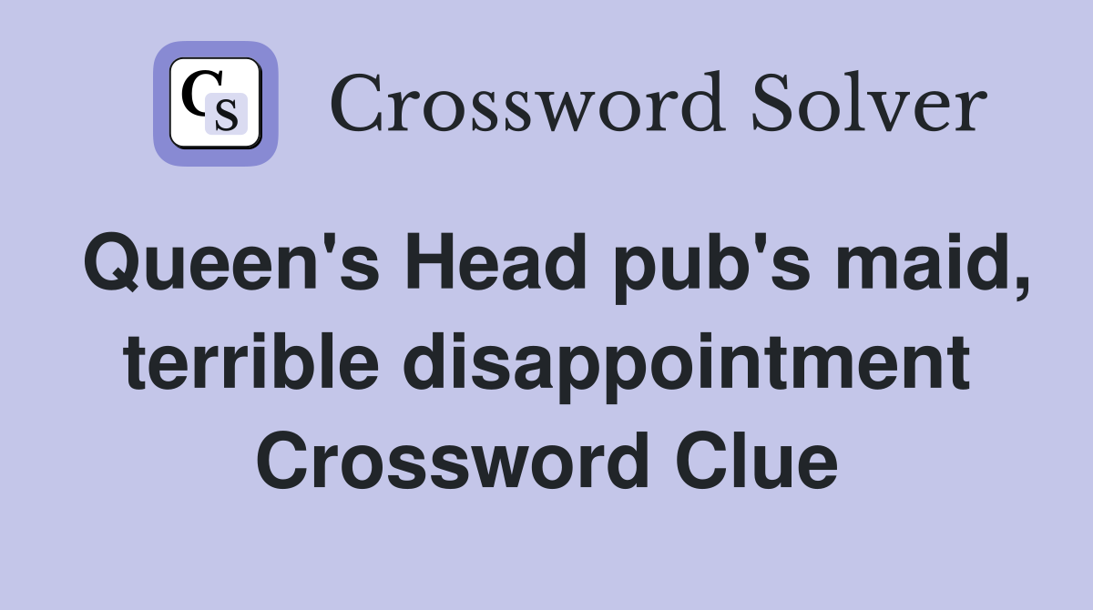 Queen's Head pub's maid, terrible disappointment Crossword Clue