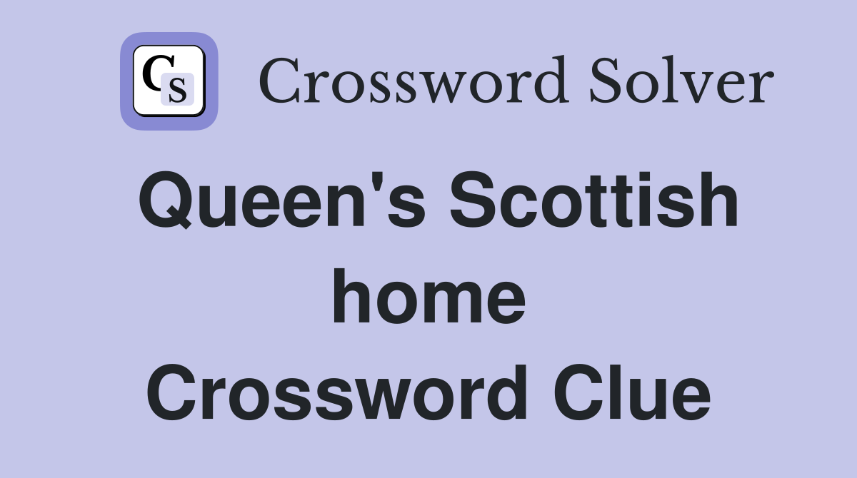 Queen's Scottish home Crossword Clue