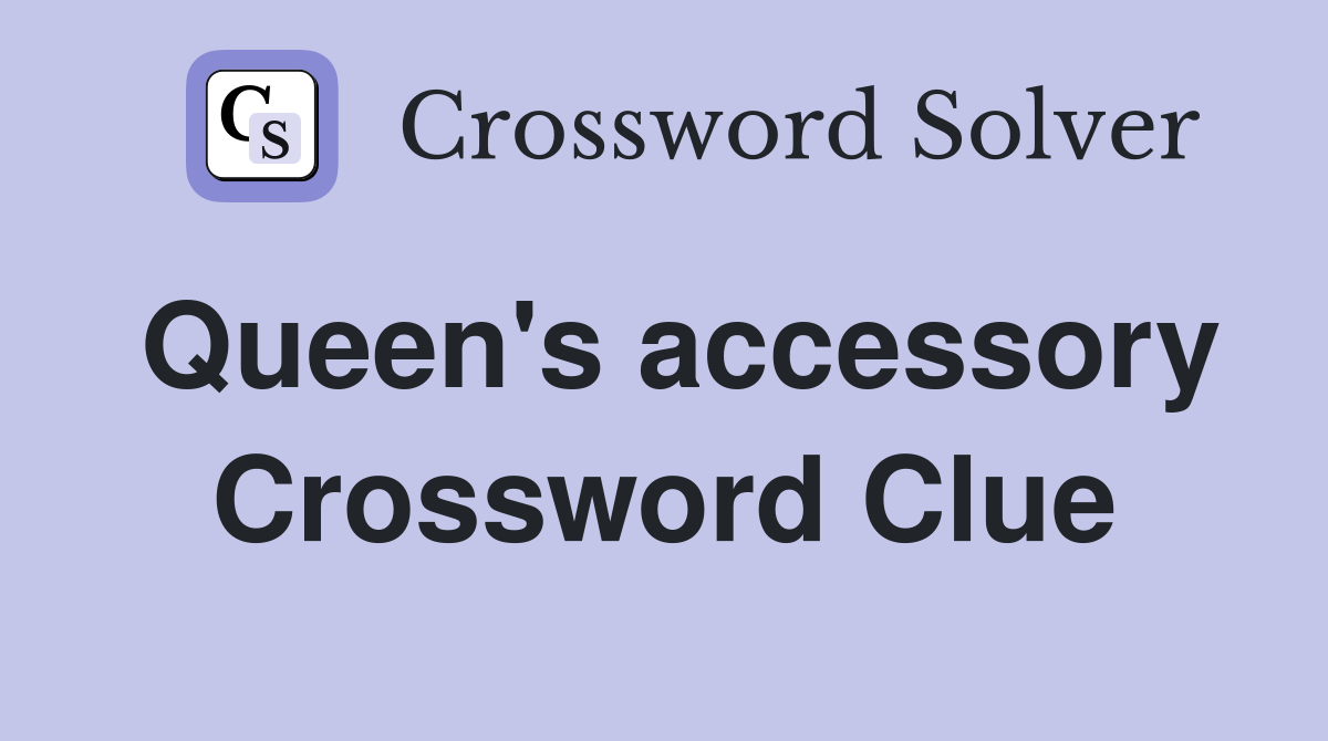 Queen's accessory Crossword Clue