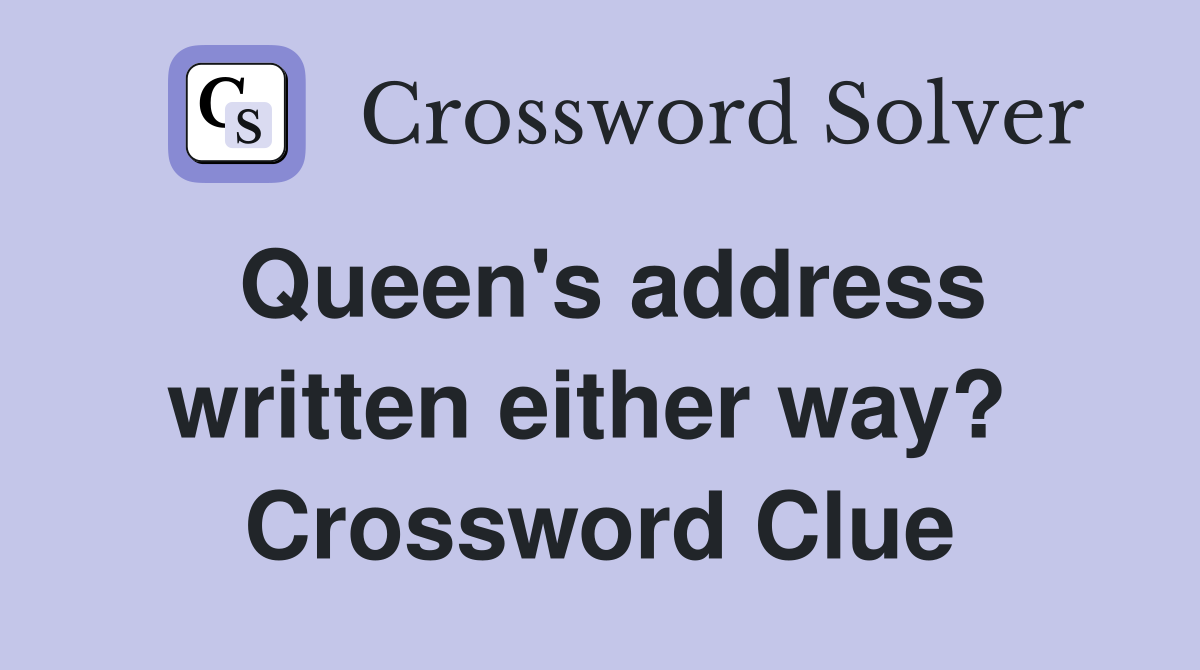 Queen's address written either way?  Crossword Clue