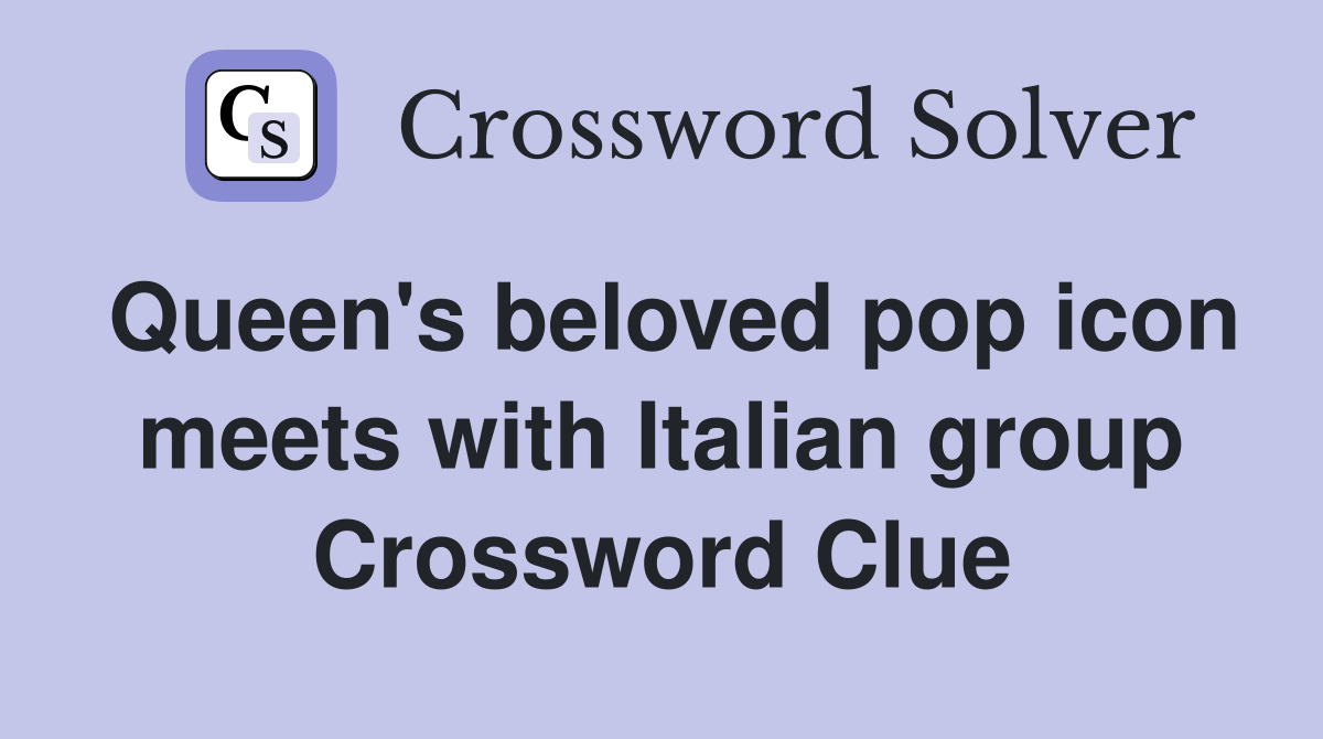 Queen's beloved pop icon meets with Italian group Crossword Clue