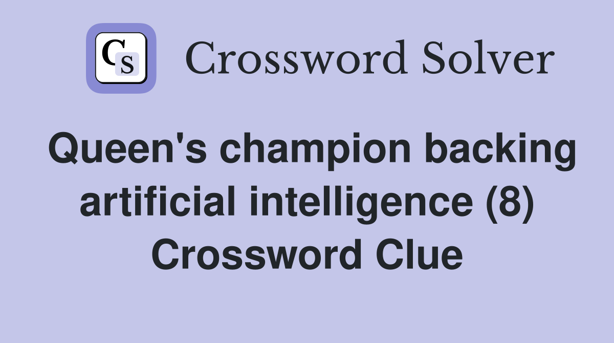 Queen's champion backing artificial intelligence (8) Crossword Clue