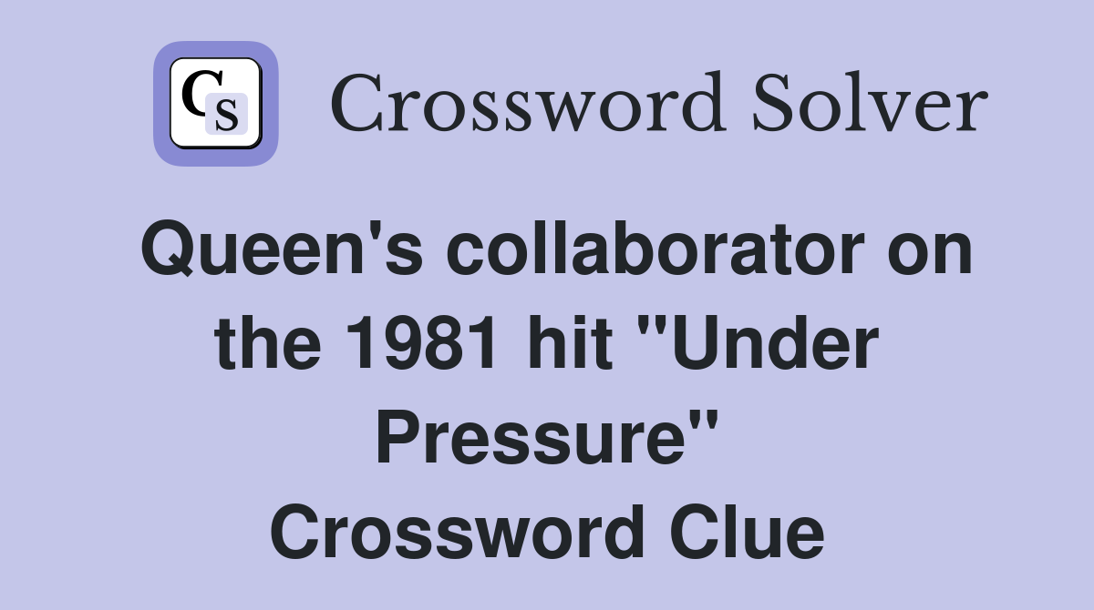 Queen's collaborator on the 1981 hit "Under Pressure" Crossword Clue
