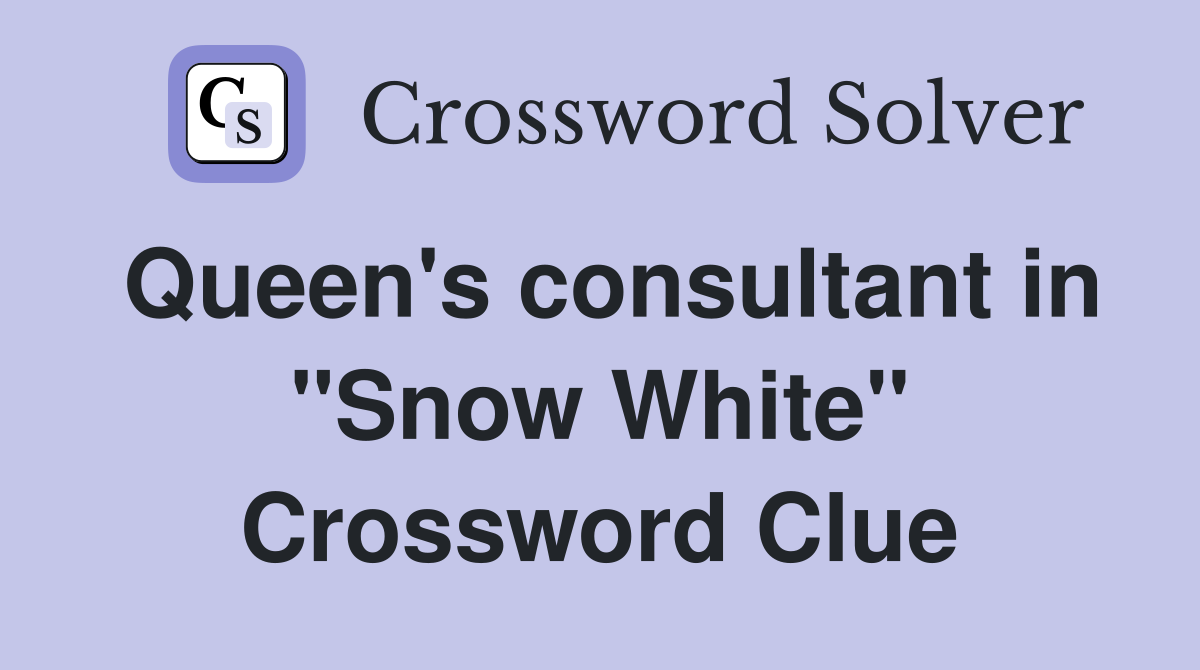 Queen's consultant in "Snow White" Crossword Clue
