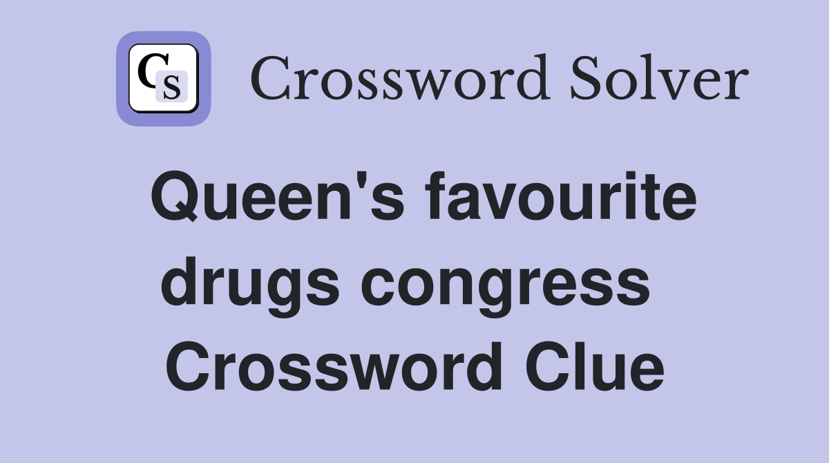 Queen's favourite drugs congress  Crossword Clue