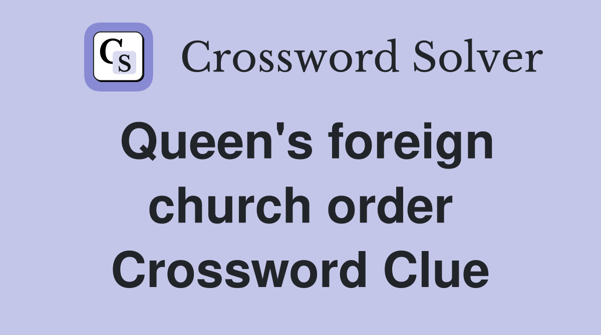 Queen's foreign church order Crossword Clue